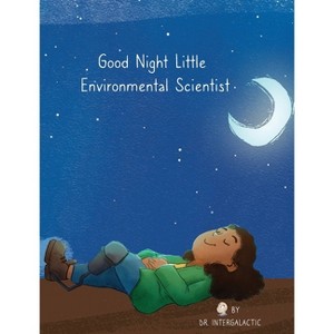 Good Night Little Environmental Scientist - by  Alyssa Harden & Doctor Intergalactic & Jose Morey (Hardcover) - 1 of 1