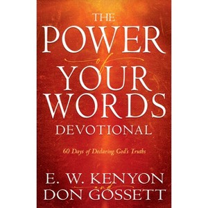 Power of Your Words Devotional - by  E W Kenyon & Don Gossett (Paperback) - 1 of 1