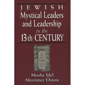 Jewish Mystical Leaders and Leadership in the 13th Century - by  Moshe Idel & Mortimer Ostow & Ivan G Marcus (Paperback) - 1 of 1