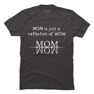Men's Design By Humans Mom Is Just A Reflection Of Wow Text By MeowShop T-Shirt - 1 of 2
