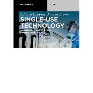 Single-Use Technology - (De Gruyter Stem) by  Adriana G Lopes & Andrew Brown (Paperback) - 1 of 1