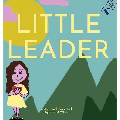 Little Leader - by  Rachel White (Hardcover)