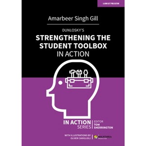 Dunlosky's Strengthening the Student Toolbox in Action - by  Amarbeer Singh Gill (Paperback) - 1 of 1