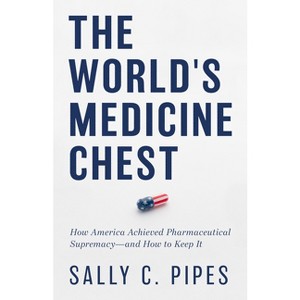 The World's Medicine Chest - by  Sally C Pipes (Hardcover) - 1 of 1