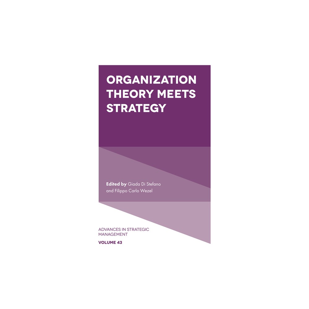 Organization Theory Meets Strategy - (Advances in Strategic Management) by Giada Di Stefano & Filippo Carlo Wezel (Hardcover)