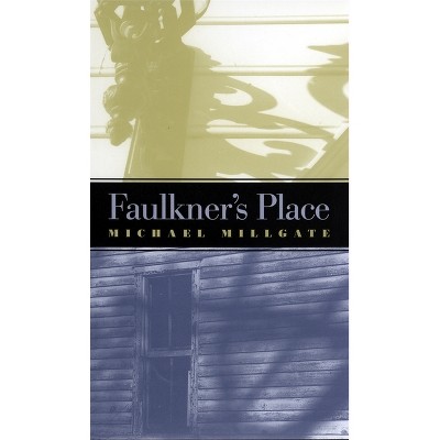 Faulkner's Place - by  Michael Millgate (Paperback)