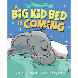 A Big Kid Bed is Coming - (Louie's Little Lessons) by  Liz Fletcher & Ron Eddy (Paperback) - 1 of 1