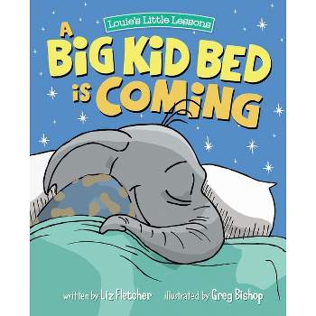 A Big Kid Bed is Coming - (Louie's Little Lessons) by  Liz Fletcher & Ron Eddy (Paperback)