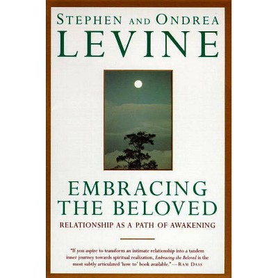 Embracing the Beloved - by  Stephen Levine & Ondrea Levine (Paperback)