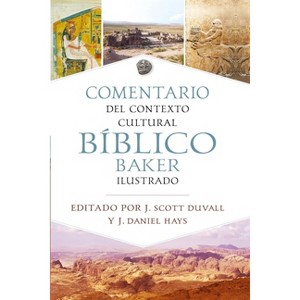 Comentario de Contexto Cultural Bíblico Baker Ilustrado (the Baker Illustrated Bible Background Commentary) - by  J Scott Duvall & J Daniel Hays - 1 of 1