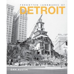 Forgotten Landmarks of Detroit - (Lost) by  Dan Austin (Paperback) - 1 of 1