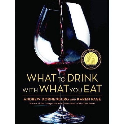 What to Drink with What You Eat - by  Karen Page & Andrew Dornenburg (Hardcover)