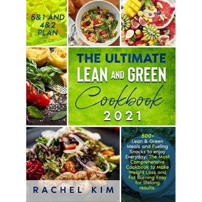 The Ultimate Lean and Green Cookbook 2021 - by  Rachel Kim (Hardcover)