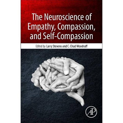 The Neuroscience of Empathy, Compassion, and Self-Compassion - by  Larry Charles Stevens & Christopher Chad Woodruff (Paperback)