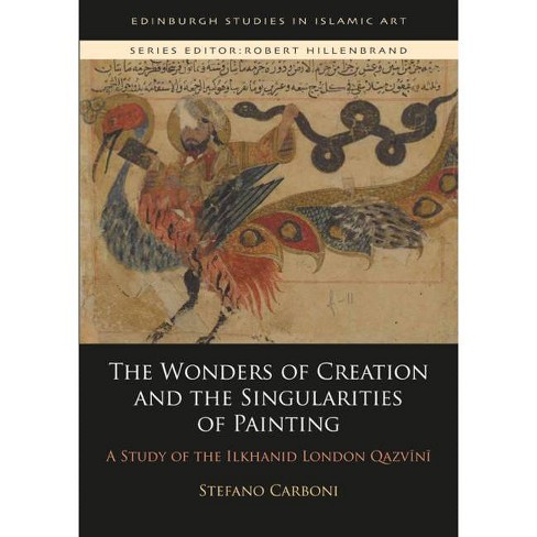 The Wonders of Creation and the Singularities of Painting - (Edinburgh  Studies in Islamic Art) by Stefano Carboni (Paperback)