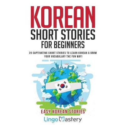 Korean Short Stories for Beginners - (Easy Korean Stories) by  Lingo Mastery (Paperback)