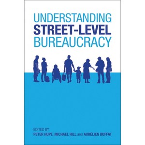 Understanding Street-Level Bureaucracy - by  Peter Hupe & Michael Hill & Aurélien Buffat (Paperback) - 1 of 1
