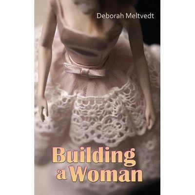 Building a Woman - by  Deborah Meltvedt (Paperback)