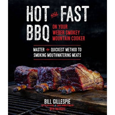 Hot and Fast BBQ on Your Weber Smokey Mountain Cooker - by  Bill Gillespie (Paperback)