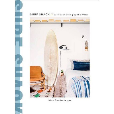 Surf Shack - by  Nina Freudenberger & Heather Summerville (Hardcover)