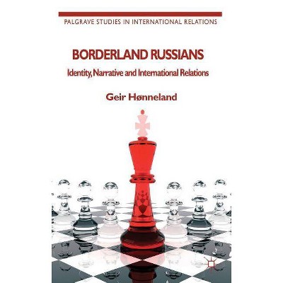 Borderland Russians - (Palgrave Studies in International Relations (Paperback)) by  G Hønneland (Paperback)