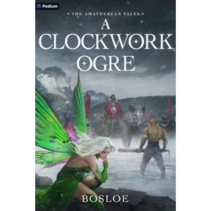A Clockwork Ogre - (Amatherean Tales) by  Bosloe (Paperback) - 1 of 1
