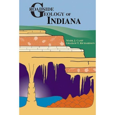 Roadside Geology of Indiana - by  Mark J Camp & Graham T Richardson (Paperback)