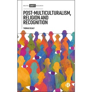 Post-Multiculturalism, Religion and Recognition - by  Thomas Sealy (Hardcover) - 1 of 1