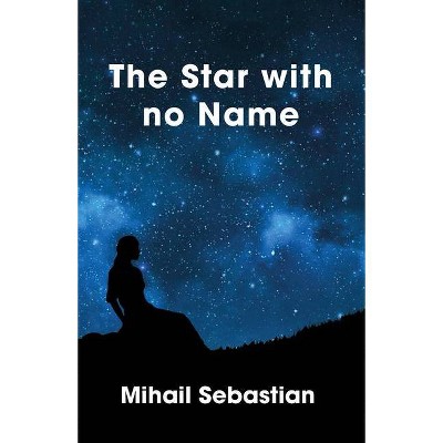 The Star with No Name - by  Mihail Sebastian (Paperback)