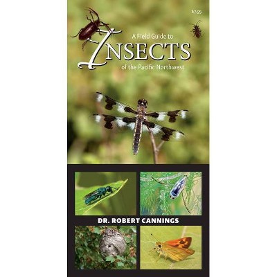 A Field Guide to Insects of the Pacific Northwest - by  Robert Cannings (Paperback)