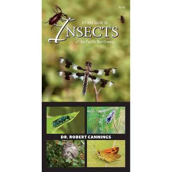 A Field Guide to Insects of the Pacific Northwest - by  Robert Cannings (Paperback)
