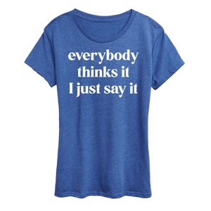 Women's - Instant Message - Everybody Thinks It I Just Say It Short Sleeve Graphic T-Shirt - 1 of 4