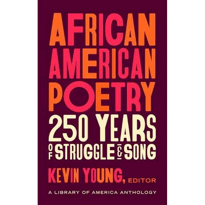 African American Poetry: 250 Years of Struggle & Song (Loa #333) - by  Kevin Young (Hardcover)