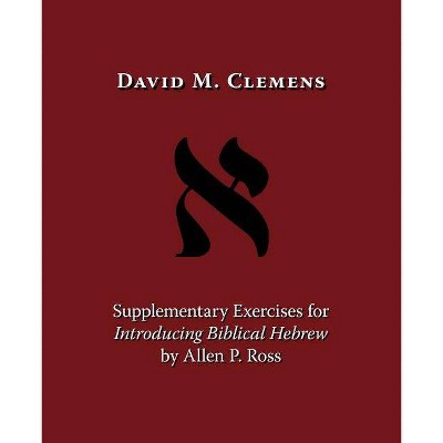 Supplementary Exercises for Introducing Biblical Hebrew by Allen P. Ross - by  David M Clemens (Paperback)