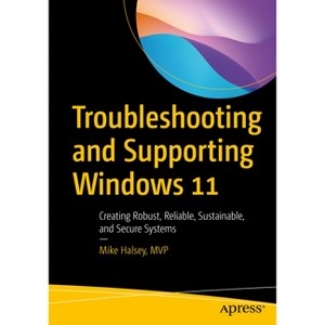 Troubleshooting and Supporting Windows 11 - by  Mike Halsey (Paperback) - 1 of 1