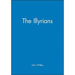 The Illyrians - (Peoples of Europe) by  John Wilkes (Paperback) - 1 of 1