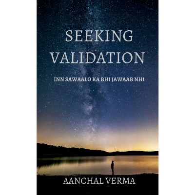 Seeking Validation - by  Aanchal Verma (Paperback)