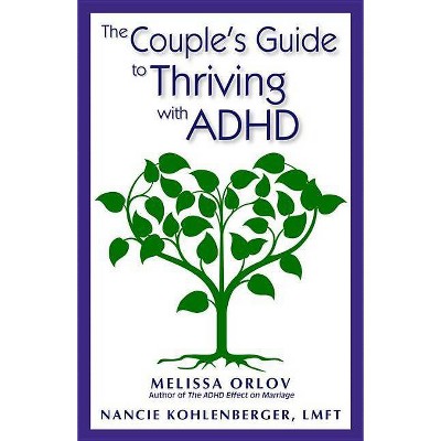  The Couple's Guide to Thriving with ADHD - by  Melissa Orlov & Nancie Kohlenberger (Paperback) 