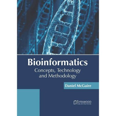 Bioinformatics: Concepts, Technology and Methodology - by  Daniel McGuire (Hardcover)