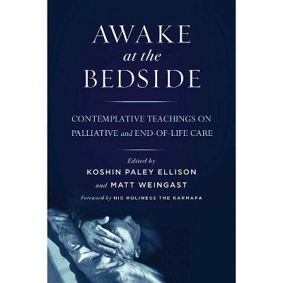  Awake at the Bedside - by  Koshin Paley Ellison & Matt Weingast (Paperback) 