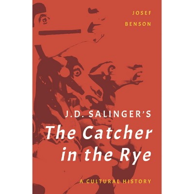 J. D. Salinger's the Catcher in the Rye - by  Josef Benson (Paperback)