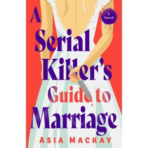 A Serial Killer's Guide to Marriage - by Asia MacKay - 1 of 1