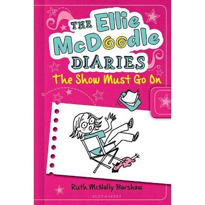 The Ellie McDoodle Diaries: The Show Must Go on - by  Ruth McNally Barshaw (Hardcover)