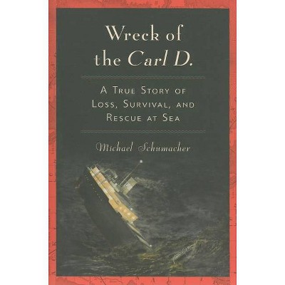 Wreck of the Carl D. - by  Michael Schumacher (Paperback)