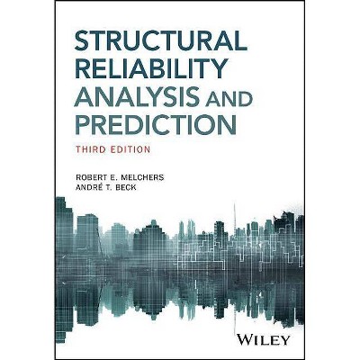 Structural Reliability Analysis and Prediction - 3rd Edition by  Robert E Melchers & Andre T Beck (Paperback)