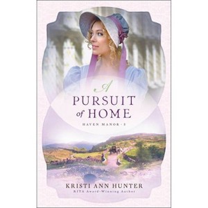 A Pursuit of Home - (Haven Manor) by  Kristi Ann Hunter (Paperback) - 1 of 1