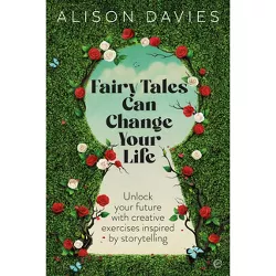 Fairy Tales Can Change Your Life - by  Alison Davies (Paperback)