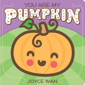 You Are My Pumpkin - by  Joyce Wan (Board Book) - 1 of 1