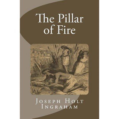 The Pillar of Fire - by  Joseph Holt Ingraham (Paperback)