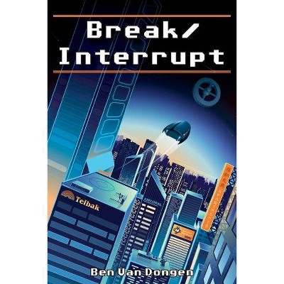 Break/Interrupt - by  Ben Van Dongen (Paperback)